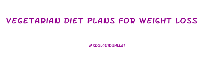Vegetarian Diet Plans For Weight Loss