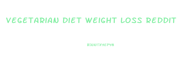 Vegetarian Diet Weight Loss Reddit