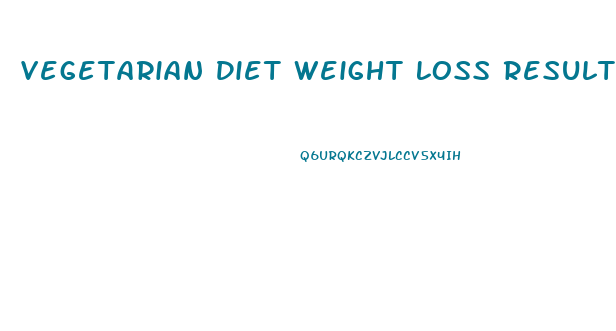 Vegetarian Diet Weight Loss Results