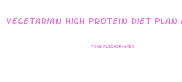 Vegetarian High Protein Diet Plan For Weight Loss