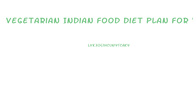 Vegetarian Indian Food Diet Plan For Weight Loss