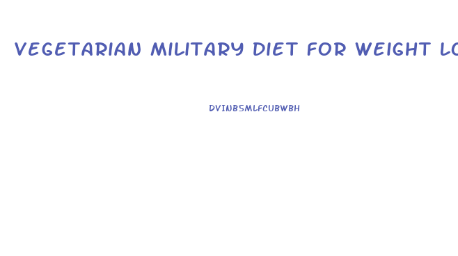 Vegetarian Military Diet For Weight Loss