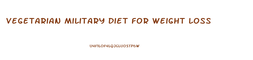 Vegetarian Military Diet For Weight Loss