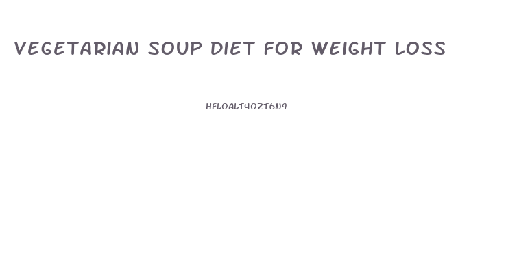 Vegetarian Soup Diet For Weight Loss