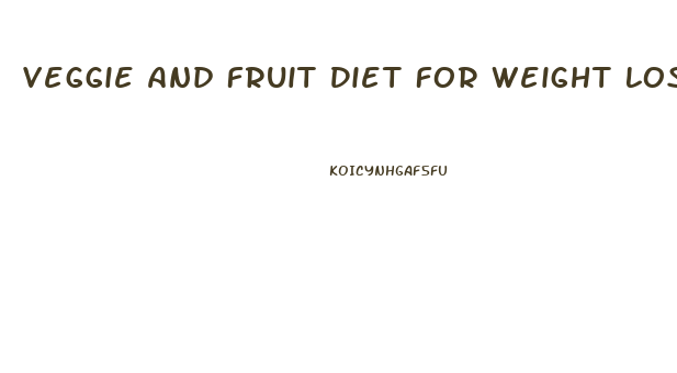 Veggie And Fruit Diet For Weight Loss