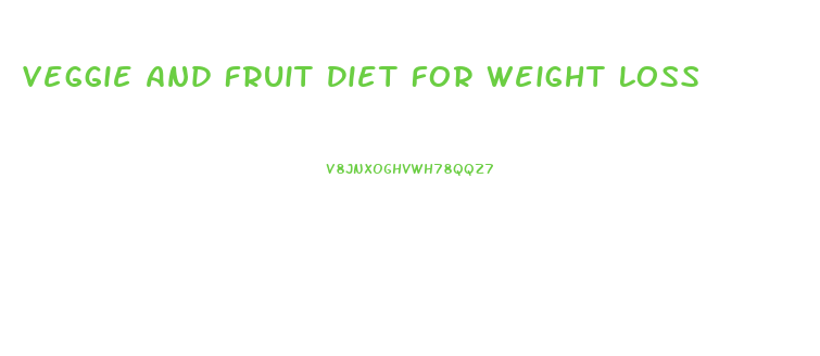 Veggie And Fruit Diet For Weight Loss