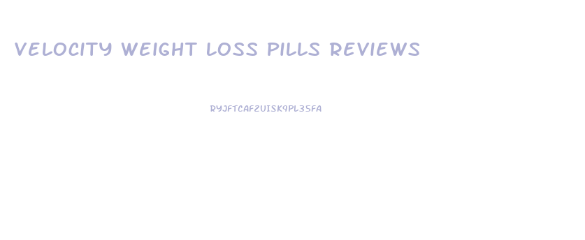 Velocity Weight Loss Pills Reviews