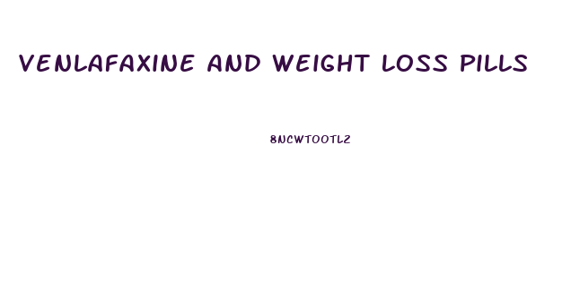 Venlafaxine And Weight Loss Pills