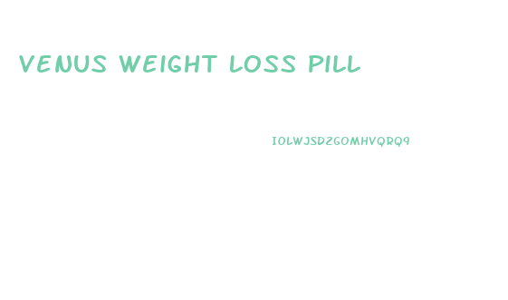 Venus Weight Loss Pill