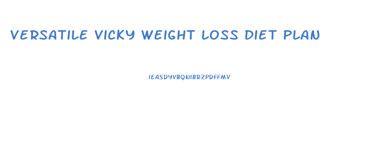 Versatile Vicky Weight Loss Diet Plan