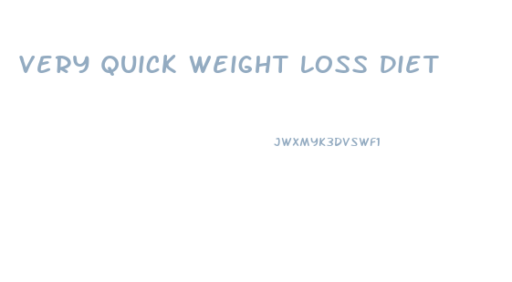 Very Quick Weight Loss Diet