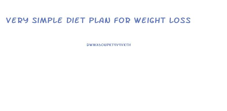 Very Simple Diet Plan For Weight Loss