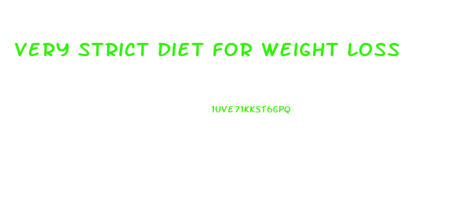 Very Strict Diet For Weight Loss