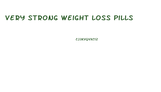 Very Strong Weight Loss Pills