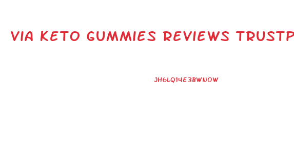 Via Keto Gummies Reviews Trustpilot