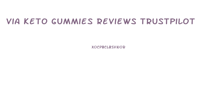 Via Keto Gummies Reviews Trustpilot