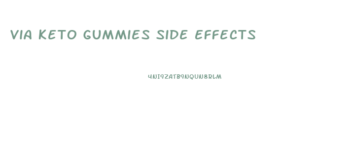 Via Keto Gummies Side Effects