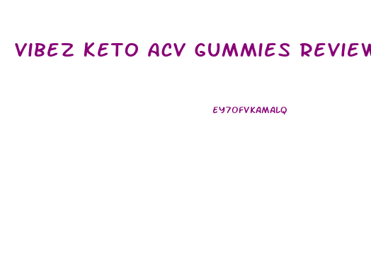 Vibez Keto Acv Gummies Reviews