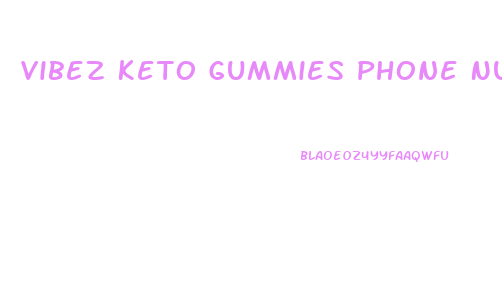 Vibez Keto Gummies Phone Number