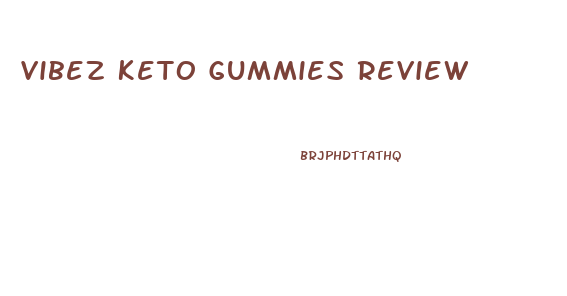 Vibez Keto Gummies Review