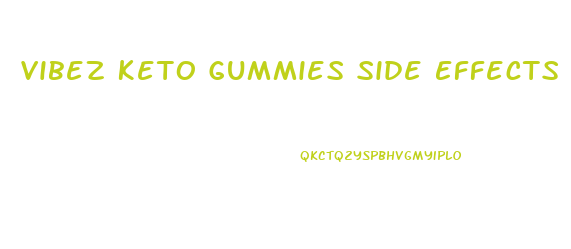 Vibez Keto Gummies Side Effects