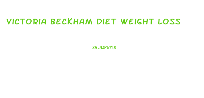 Victoria Beckham Diet Weight Loss