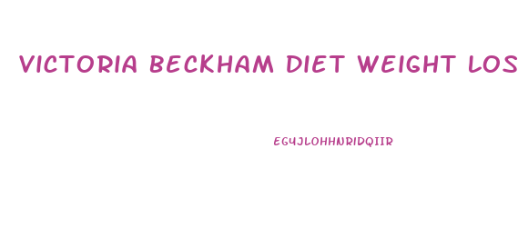 Victoria Beckham Diet Weight Loss