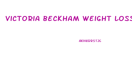 Victoria Beckham Weight Loss Diet