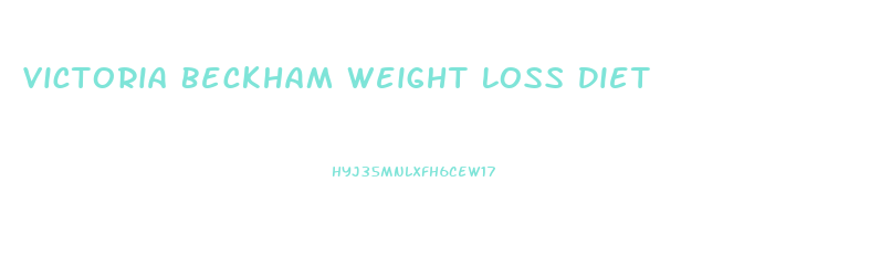 Victoria Beckham Weight Loss Diet