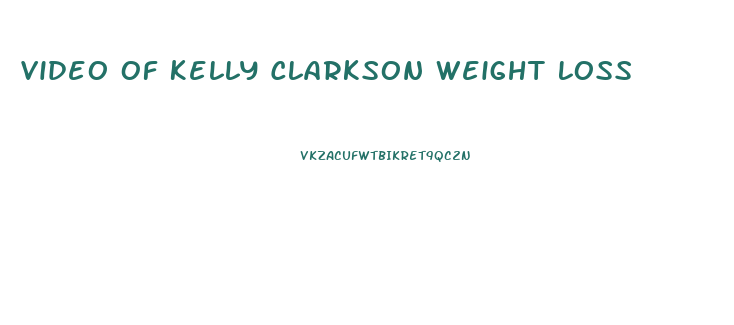 Video Of Kelly Clarkson Weight Loss