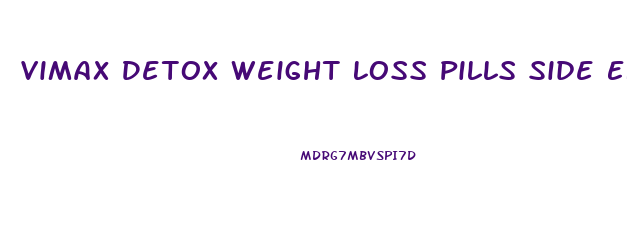 Vimax Detox Weight Loss Pills Side Effects