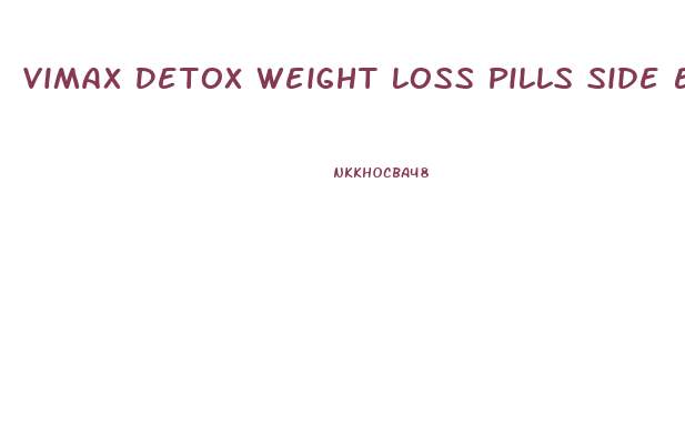 Vimax Detox Weight Loss Pills Side Effects