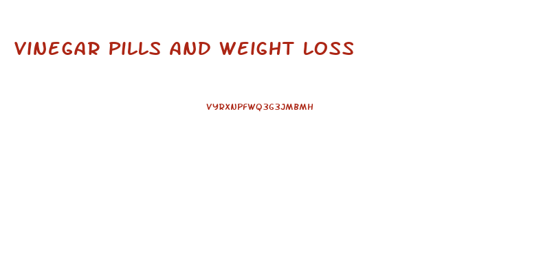 Vinegar Pills And Weight Loss