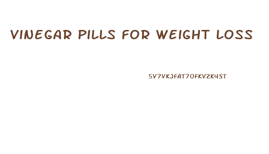 Vinegar Pills For Weight Loss