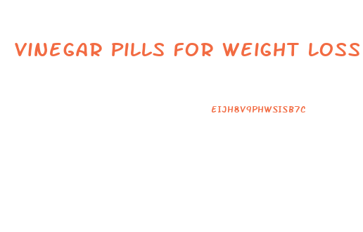 Vinegar Pills For Weight Loss Side Effects