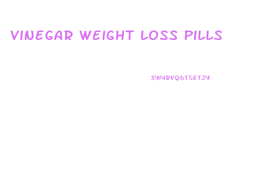 Vinegar Weight Loss Pills