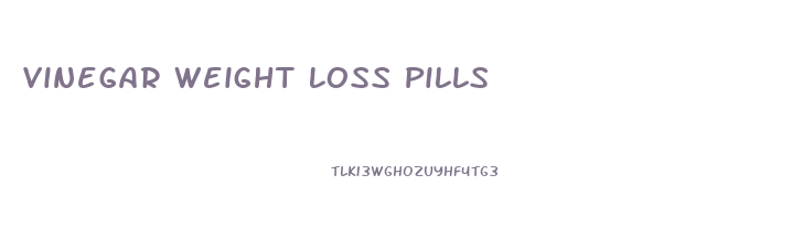 Vinegar Weight Loss Pills