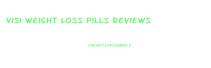 Visi Weight Loss Pills Reviews