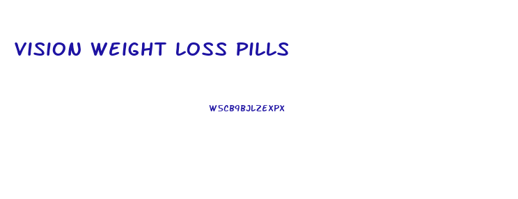 Vision Weight Loss Pills