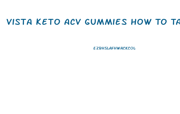 Vista Keto Acv Gummies How To Take