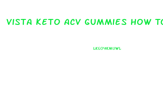 Vista Keto Acv Gummies How To Take