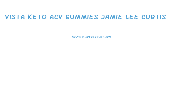 Vista Keto Acv Gummies Jamie Lee Curtis