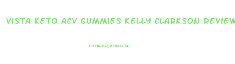 Vista Keto Acv Gummies Kelly Clarkson Reviews