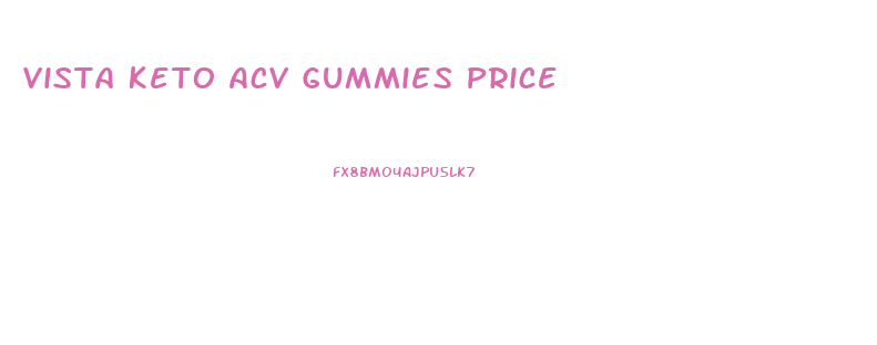 Vista Keto Acv Gummies Price