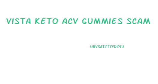 Vista Keto Acv Gummies Scam