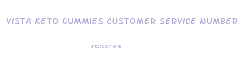 Vista Keto Gummies Customer Service Number