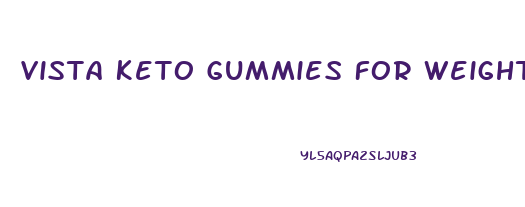 Vista Keto Gummies For Weight Loss