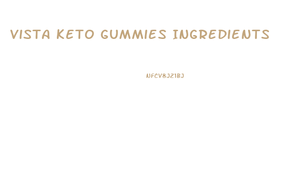 Vista Keto Gummies Ingredients