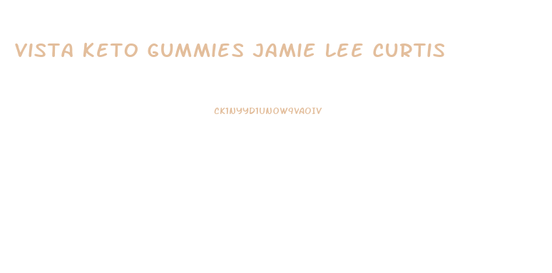 Vista Keto Gummies Jamie Lee Curtis